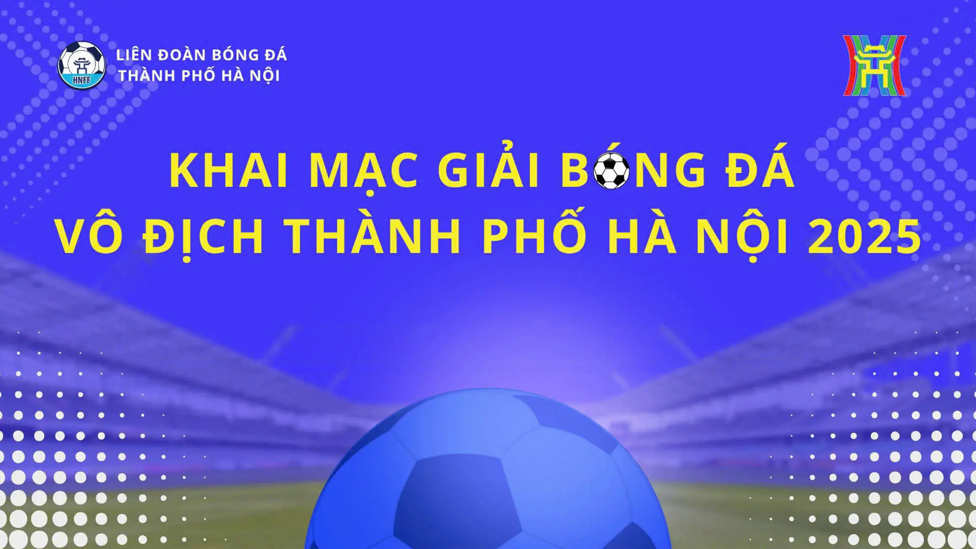 Khai mạc Giải b&oacute;ng đ&aacute; v&ocirc; địch th&agrave;nh phố H&agrave; Nội 2025