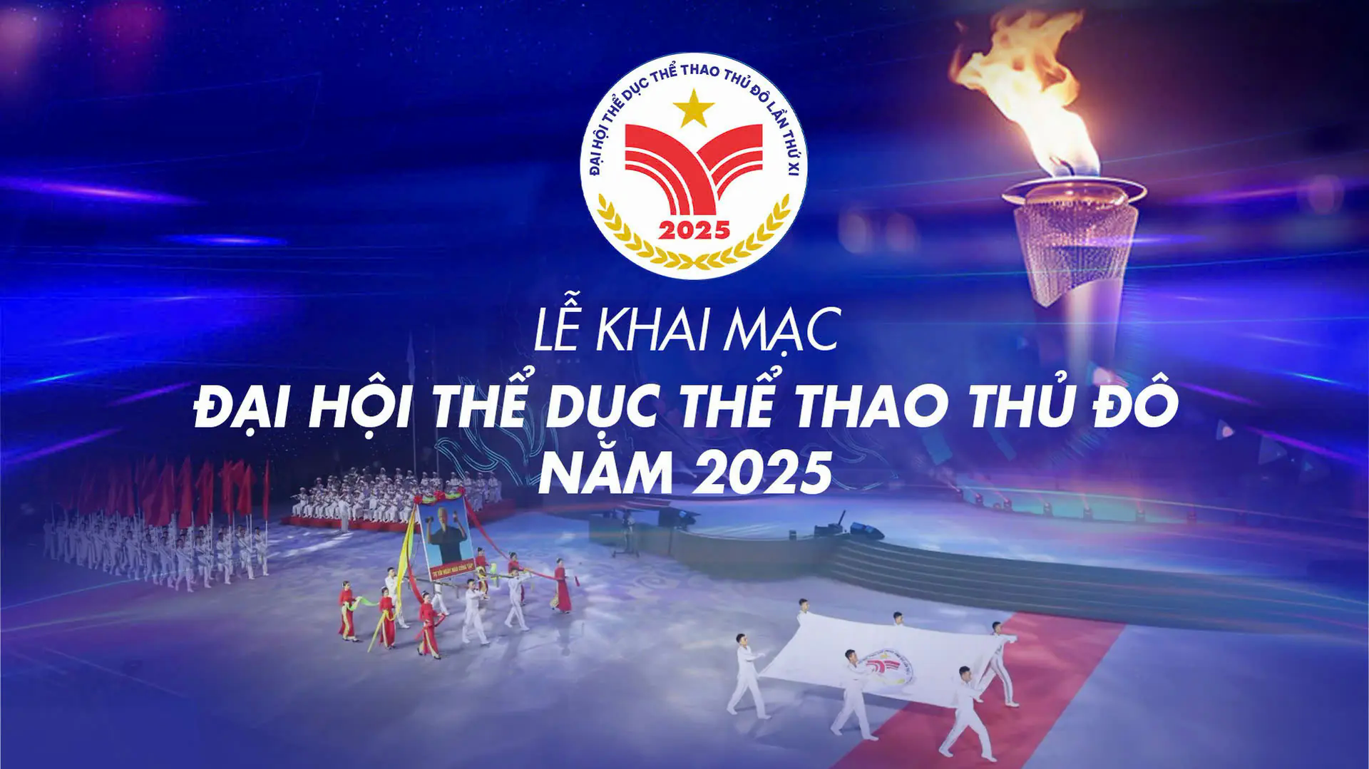 Lễ khai mạc Đại hội Thể dục Thể thao Thủ đ&ocirc; lần thứ XI năm 2025