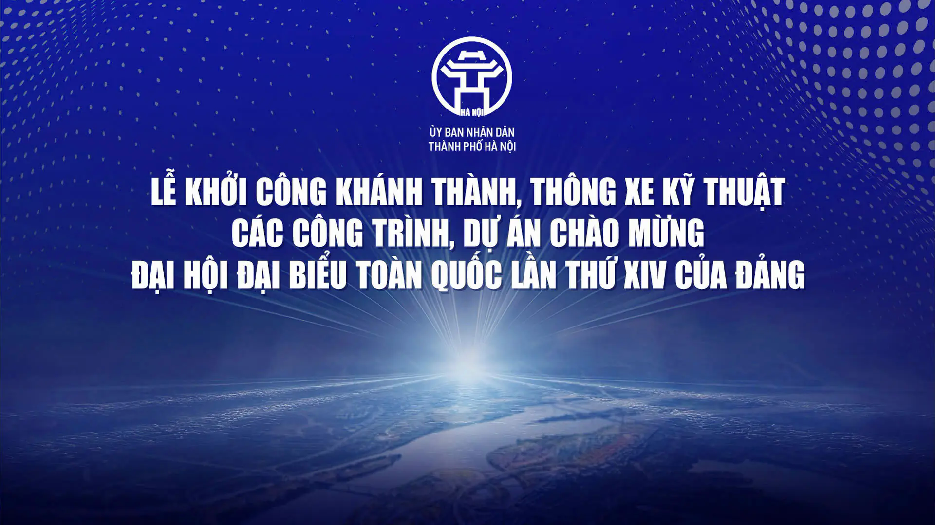 Lễ khởi c&ocirc;ng, kh&aacute;nh th&agrave;nh, th&ocirc;ng xe kỹ thuật c&aacute;c c&ocirc;ng tr&igrave;nh, dự &aacute;n ch&agrave;o mừng Đại hội XIV của Đảng