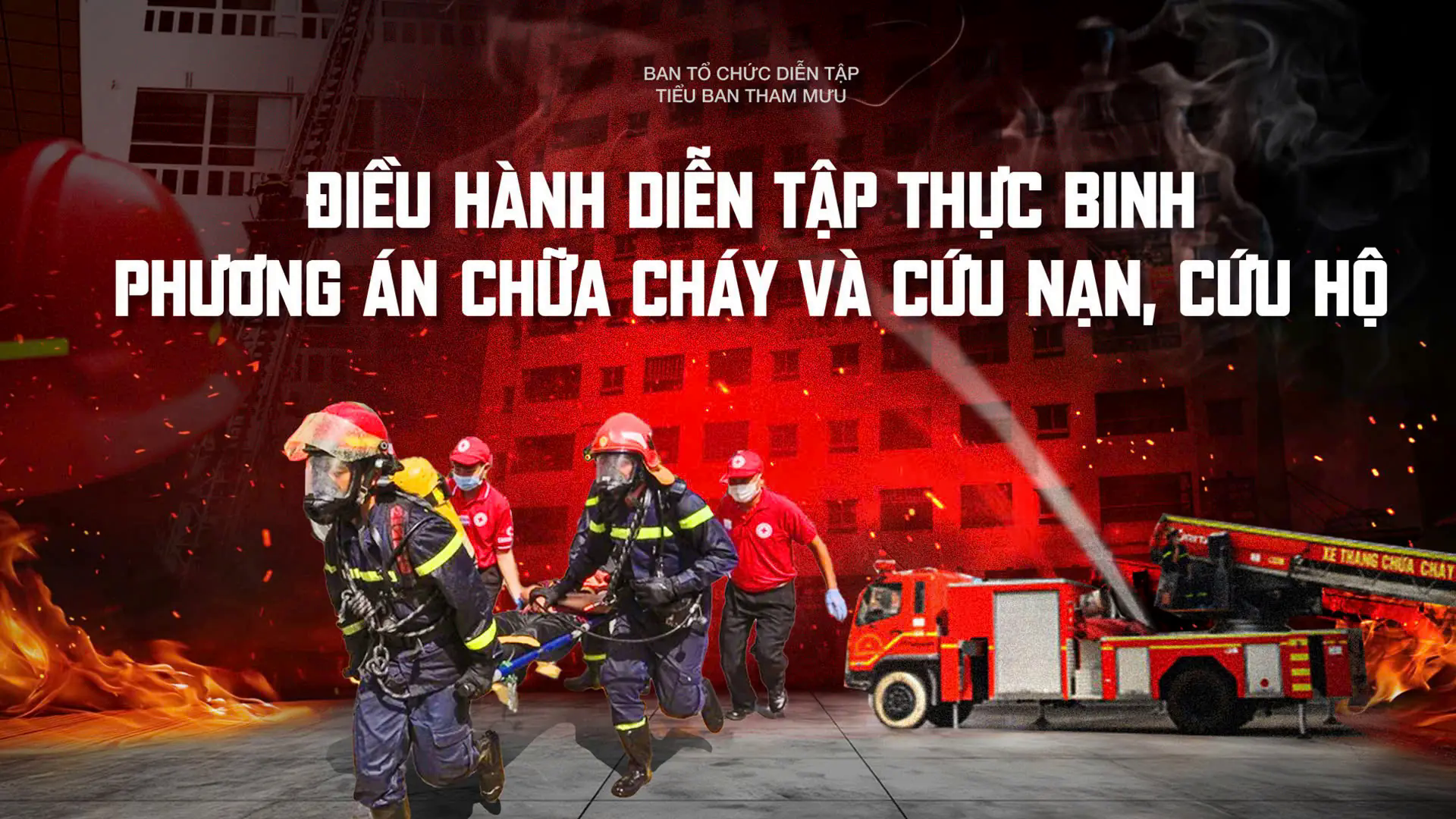 Điều h&agrave;nh diễn tập thực binh phương &aacute;n chữa ch&aacute;y v&agrave; cứu nạn, cứu hộ