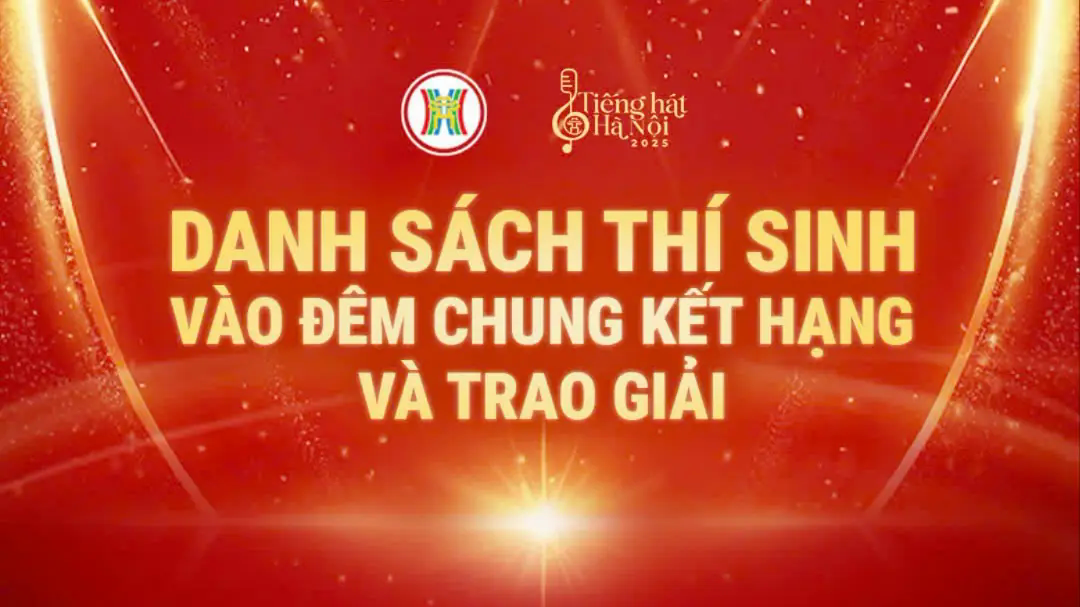 Danh s&aacute;ch th&iacute; sinh v&agrave;o Đ&ecirc;m chung kết Tiếng h&aacute;t H&agrave; Nội 2025