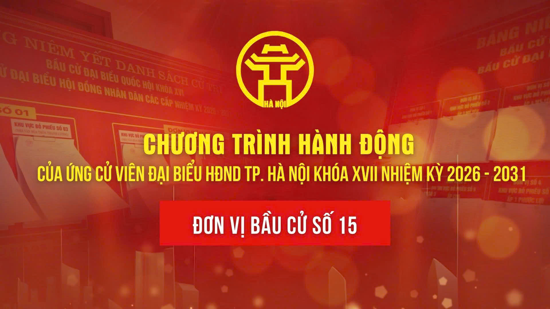 Chương tr&igrave;nh h&agrave;nh động của ứng cử vi&ecirc;n đại biểu HĐND TP. H&agrave; Nội kh&oacute;a XVII - Đơn vị bầu cử số 15