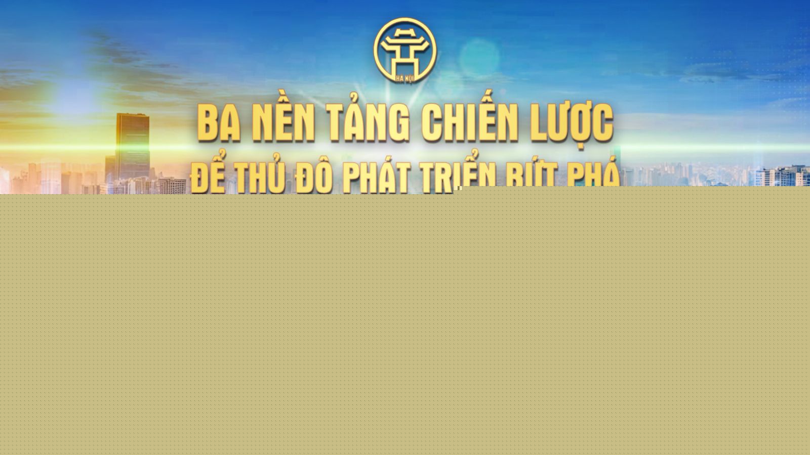 Chương tr&igrave;nh thời sự đặc biệt: Ba nền tảng chiến lược để Thủ đ&ocirc; ph&aacute;t triển bứt ph&aacute;