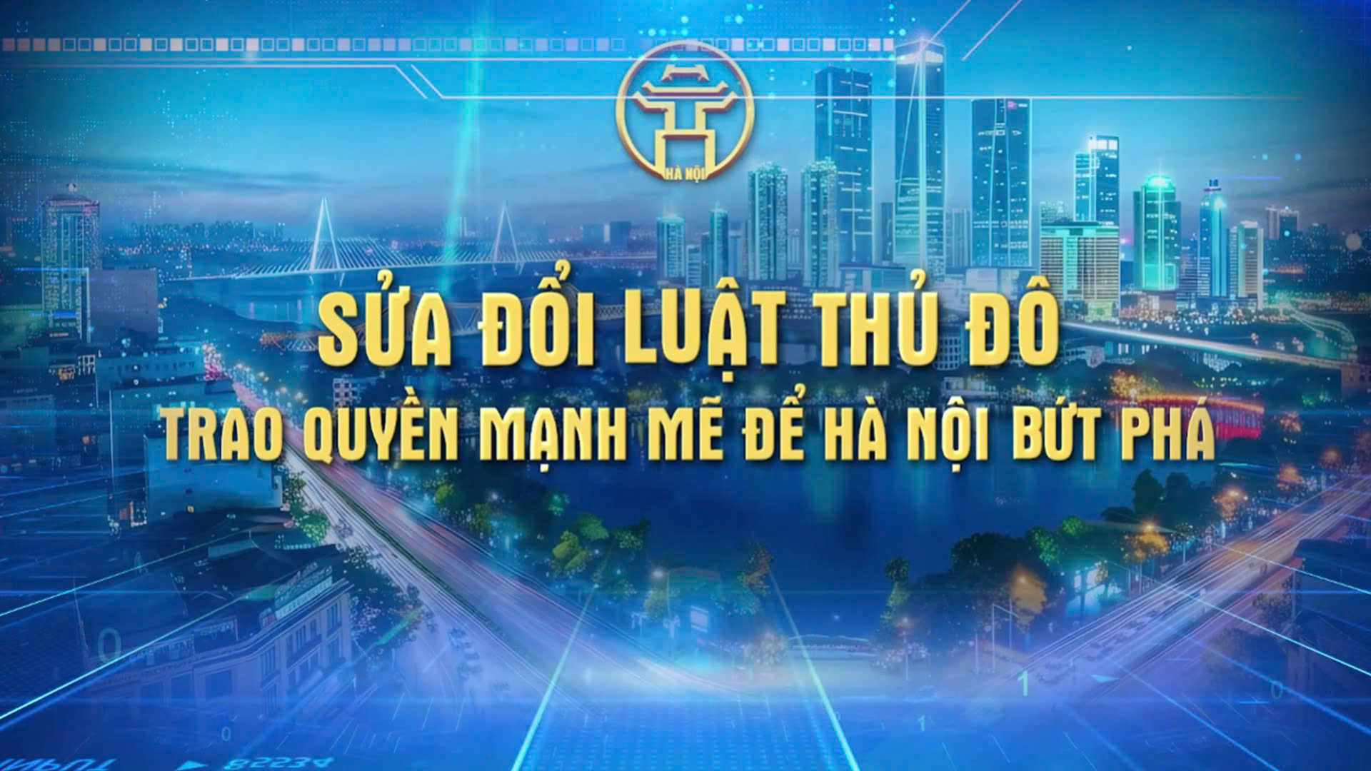 Chương tr&igrave;nh thời sự đặc biệt: Sửa đổi Luật Thủ đ&ocirc; - Trao quyền mạnh mẽ để H&agrave; Nội bứt ph&aacute;