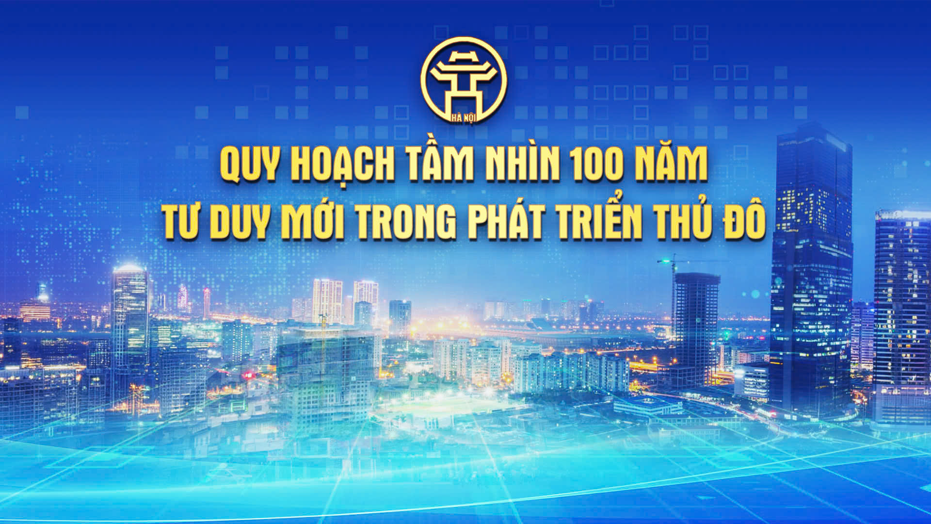 Quy hoạch tầm nh&igrave;n 100 năm - tư duy mới trong ph&aacute;t triển Thủ đ&ocirc;