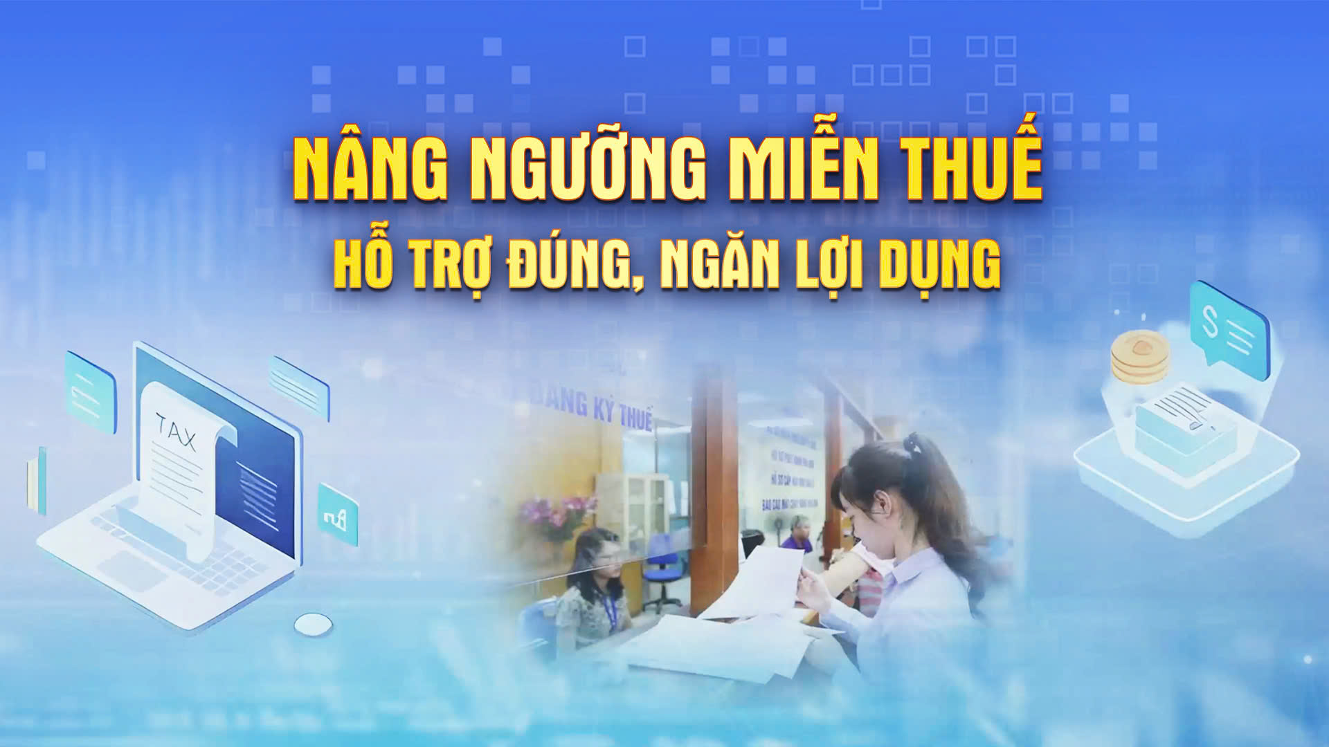 Chương tr&igrave;nh Thời sự: 'N&acirc;ng ngưỡng miễn thuế: Hỗ trợ đ&uacute;ng, ngăn lợi dụng'