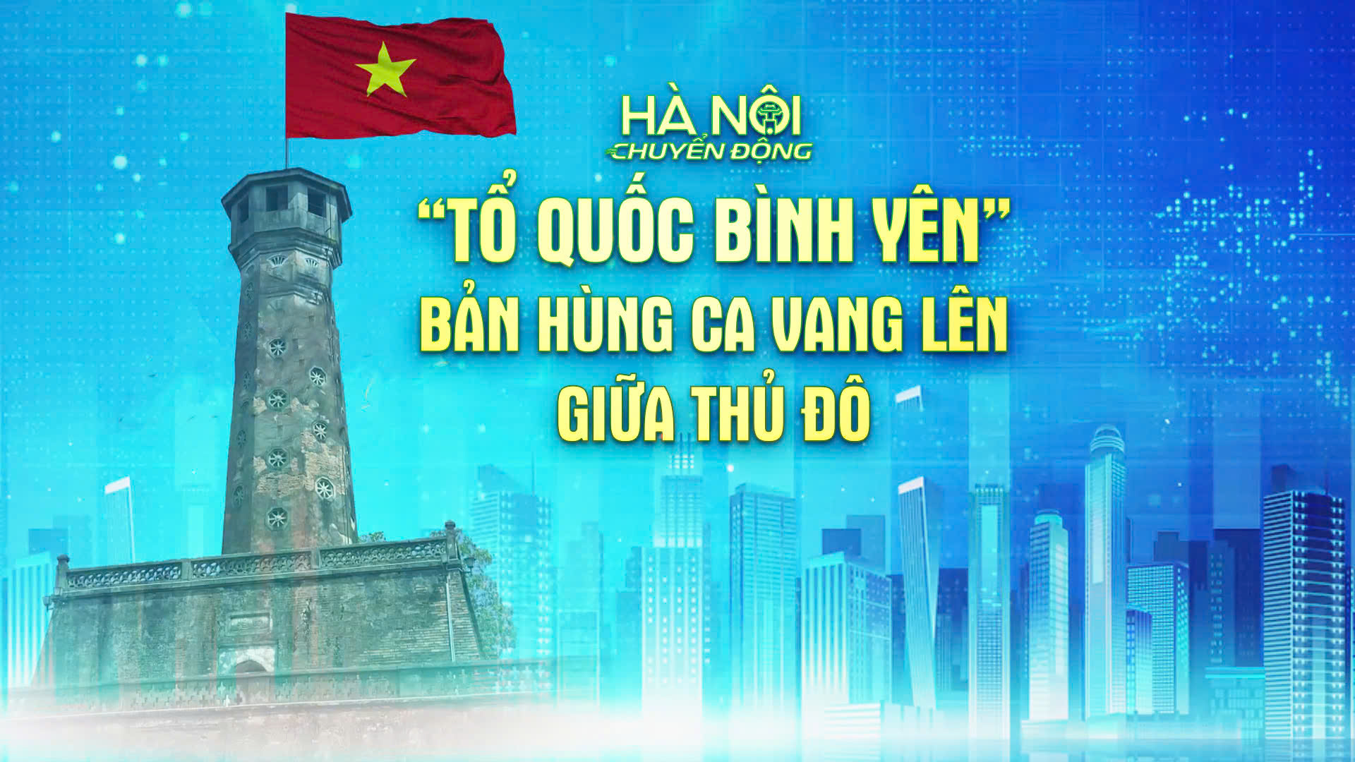 'Tổ quốc b&igrave;nh y&ecirc;n' - Bản h&ugrave;ng ca vang l&ecirc;n giữa Thủ đ&ocirc;