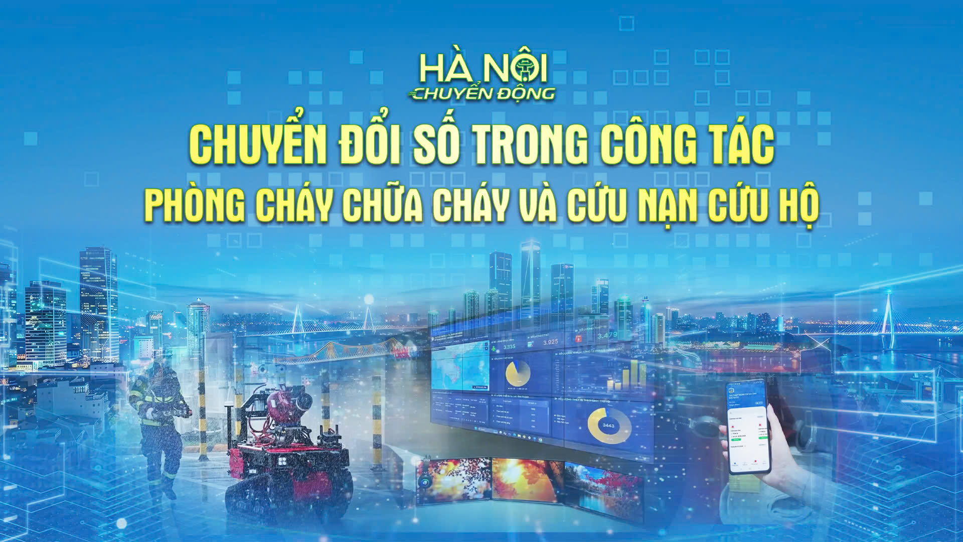 H&agrave; Nội chuyển động: "Chuyển đổi số trong c&ocirc;ng t&aacute;c ph&ograve;ng ch&aacute;y chữa ch&aacute;y v&agrave; cứu nạn cứu hộ"