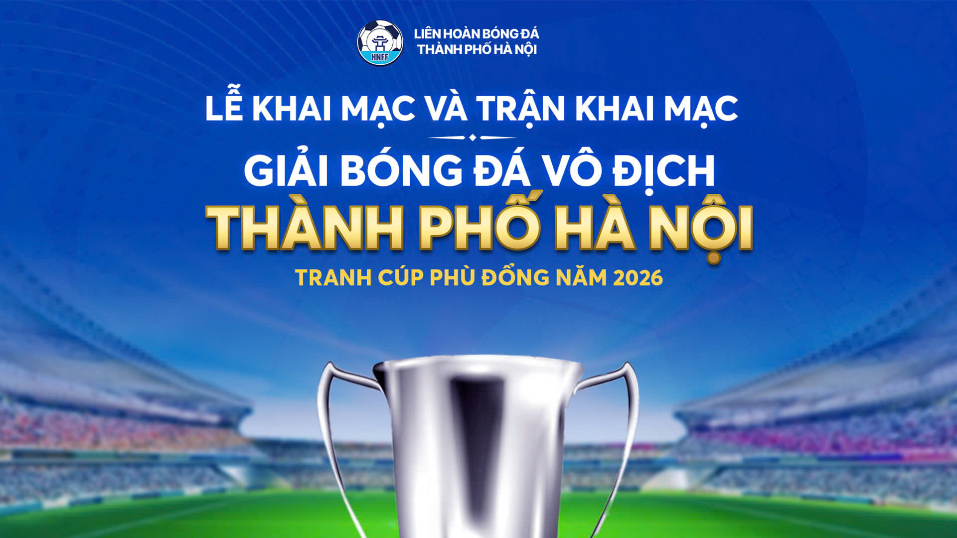Lễ Khai mạc v&agrave; trận khai mạc Giải b&oacute;ng đ&aacute; V&ocirc; địch th&agrave;nh phố H&agrave; Nội