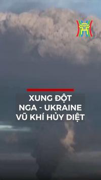 Xung đột Nga - Ukraine vũ kh&iacute; huỷ diệt