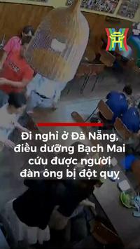 Đi nghỉ ở Đ&agrave; Nẵng, điều dưỡng bệnh viện Bạch Mai cứu được người đ&agrave;n &ocirc;ng bị đột quỵ