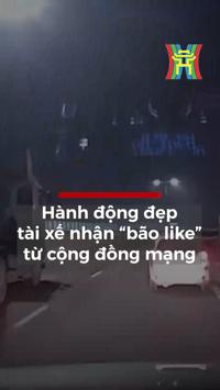 H&agrave;nh động đẹp, t&agrave;i xế nhận 'b&atilde;o like' từ cộng đồng mạng