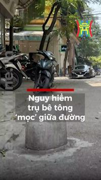 Nguy hiểm trụ b&ecirc; t&ocirc;ng 'mọc' giữa đường
