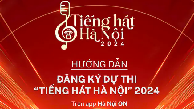 Hướng dẫn đăng k&iacute; dự thi Tiếng h&aacute;t H&agrave; Nội 2024