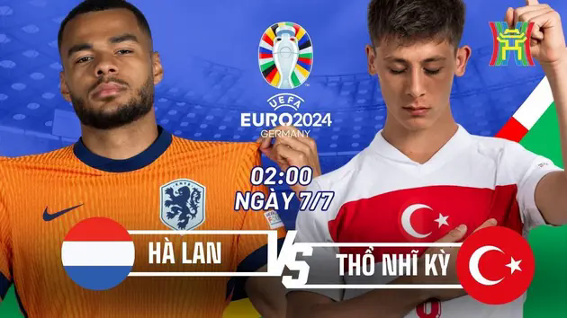 Nhận định H&agrave; Lan vs Thổ Nhĩ Kỳ: Ai sẽ dừng bước?