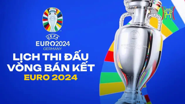 Lịch thi đấu b&aacute;n kết Euro 2024: 4 &ocirc;ng lớn đại chiến