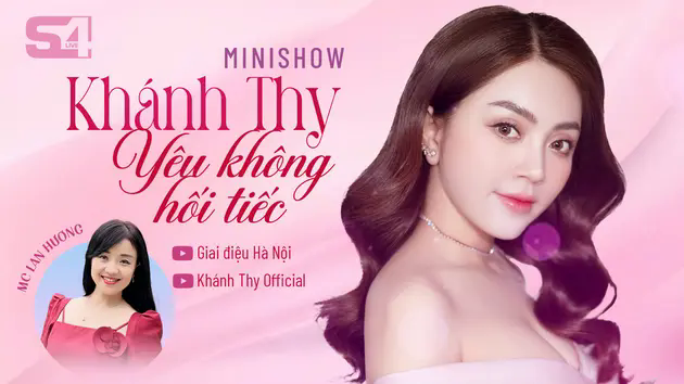 Minishow S4LIVE: Kh&aacute;nh Thy - Y&ecirc;u Kh&ocirc;ng Hối Tiếc