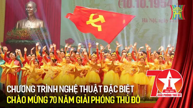 Chương tr&igrave;nh nghệ thuật đặc biệt 'Thủ đ&ocirc; 70 năm - Bản h&ugrave;ng ca'