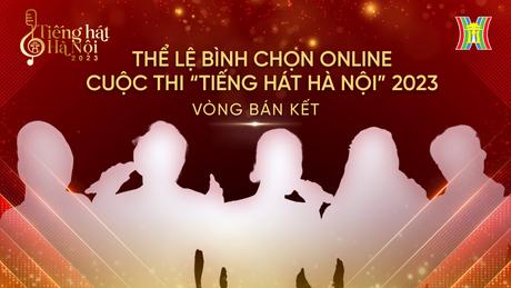 Thể lệ b&igrave;nh chọn online v&ograve;ng b&aacute;n kết &lsquo;Tiếng h&aacute;t H&agrave; Nội'