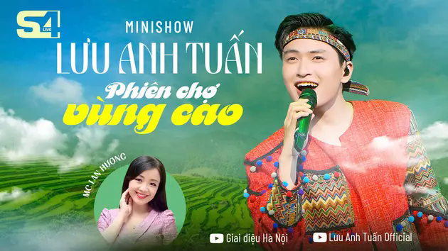 Minishow S4Live: Lưu Anh Tuấn - Phi&ecirc;n chợ v&ugrave;ng cao