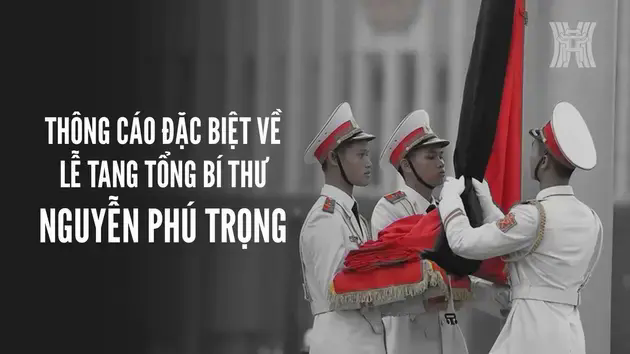 Th&ocirc;ng c&aacute;o đặc biệt về Lễ tang Tổng B&iacute; thư Nguyễn Ph&uacute; Trọng
