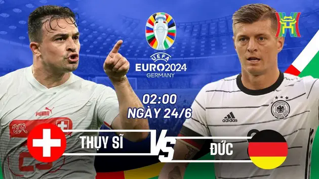Nhận định Đức vs Thụy Sĩ: Cạnh tranh ng&ocirc;i đầu bảng