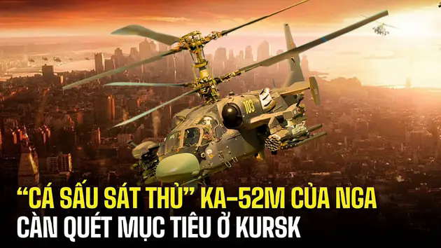 'C&aacute; sấu s&aacute;t thủ' Ka-52M c&agrave;n qu&eacute;t mục ti&ecirc;u ở Kursk
