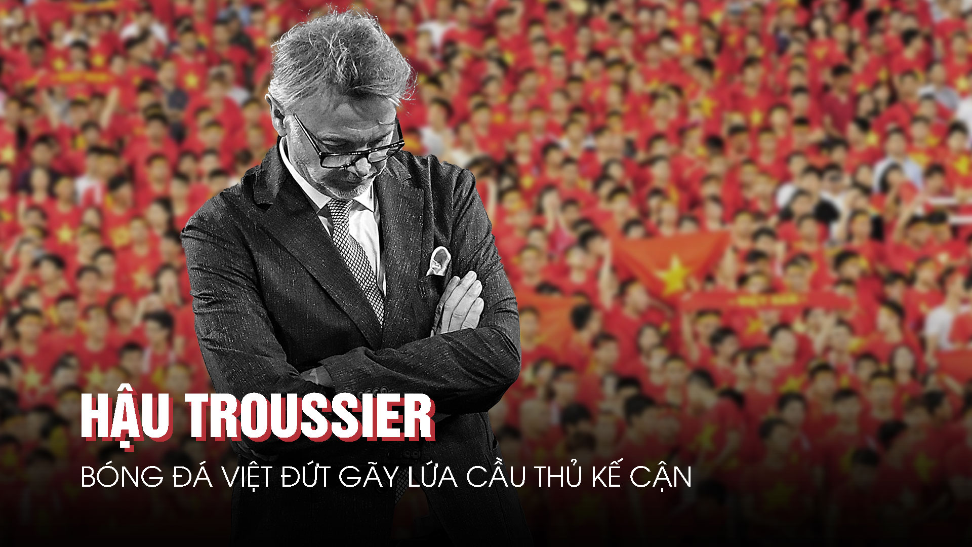 Hậu Troussier, b&oacute;ng đ&aacute; Việt đứt g&atilde;y lứa cầu thủ kế cận