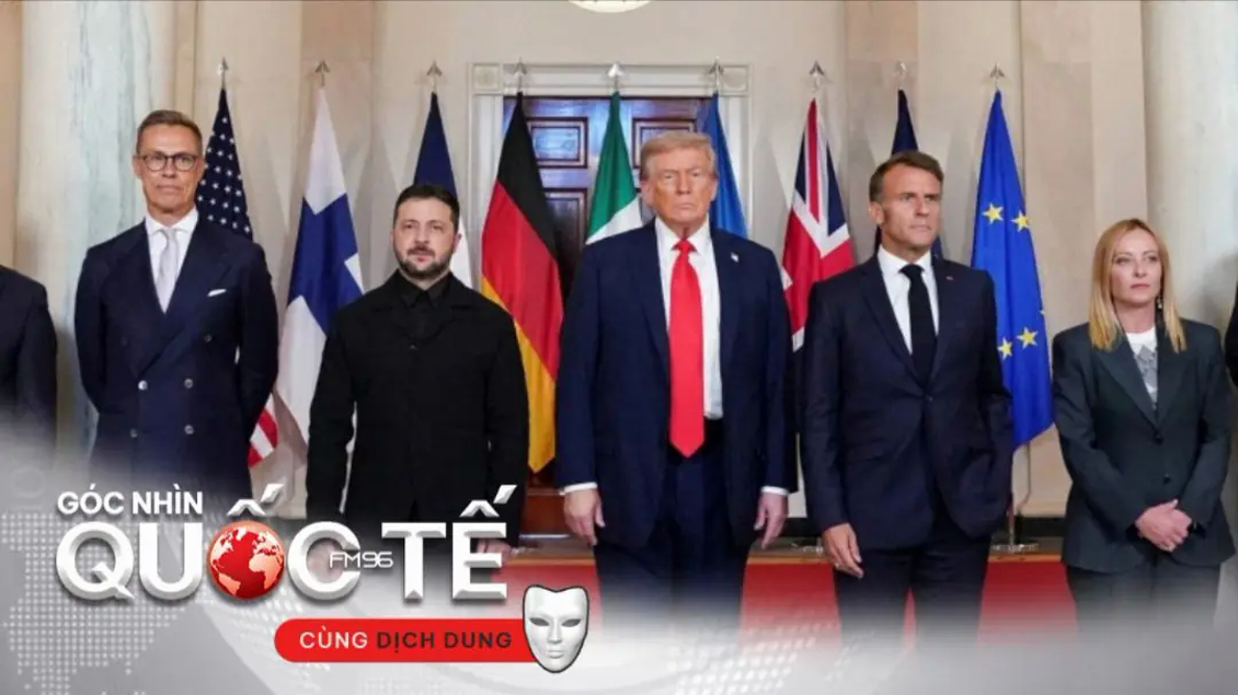 Trump, Zelensky và châu Âu: Bức tranh ngoại giao mới