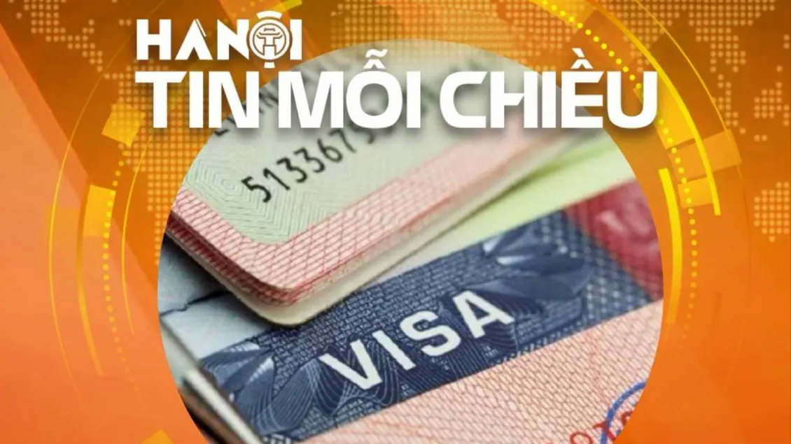 Miễn thị thực tối đa 5 năm cho người nước ngoài thuộc diện đặc biệt | Hà Nội tin mỗi chiều