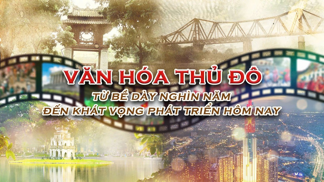 Văn hóa Thủ đô: Từ bề dày nghìn năm đến khát vọng phát triển hôm nay