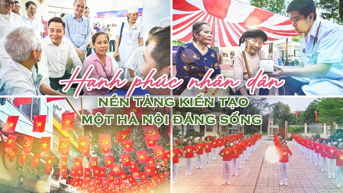 Hạnh phúc nhân dân – nền tảng kiến tạo một Hà Nội đáng sống