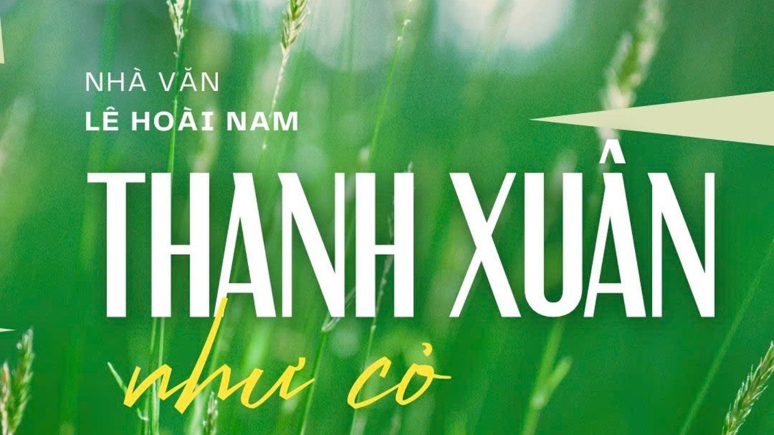 Tiểu thuyết "Thanh xuân như cỏ" (phần 1) - Lê Hoài Nam