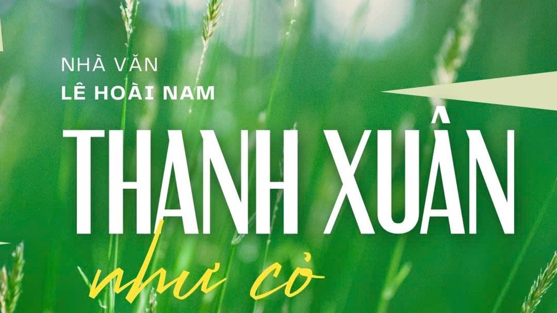 Tiểu thuyết "Thanh xuân như cỏ" (phần 3) - Lê Hoài Nam