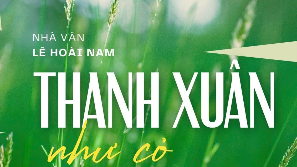 Tiểu thuyết "Thanh xuân như cỏ" (phần 4) - Lê Hoài Nam