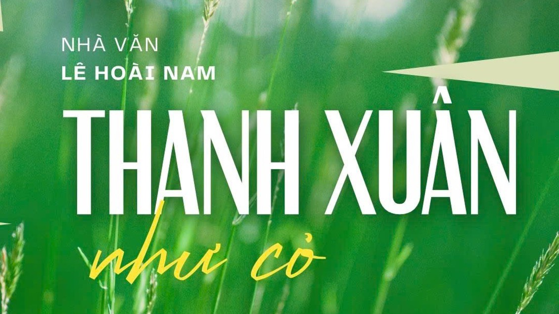 Tiểu thuyết "Thanh xuân như cỏ" (phần 7) - Lê Hoài Nam