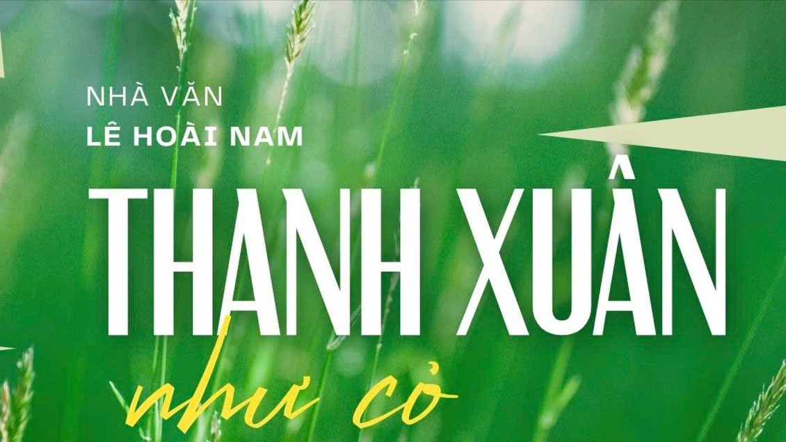 Tiểu thuyết 'Thanh xuân như cỏ' (phần 9) - Lê Hoài Nam