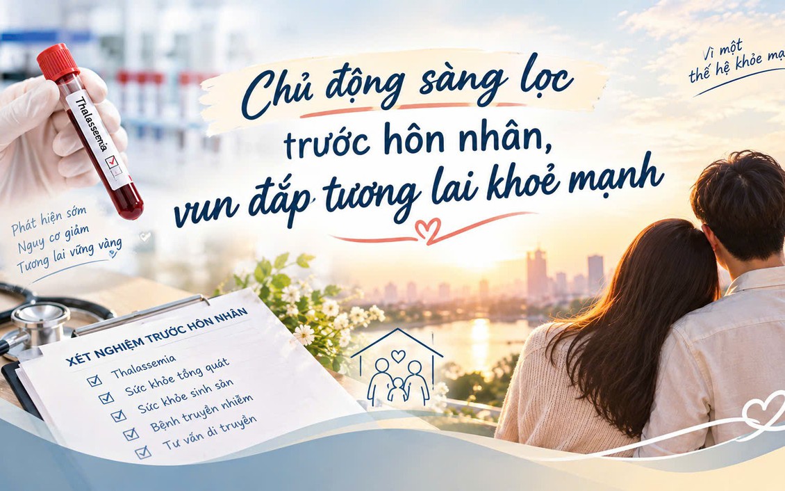 Chủ động sàng lọc trước hôn nhân, vun đắp tương lai khỏe mạnh