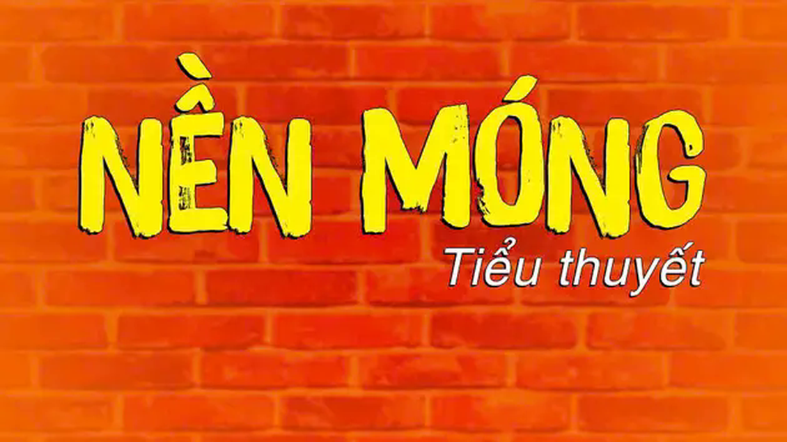 Tiểu thuyết 'Nền móng' (phần 22) - Nguyễn Nhuận Hồng Phương