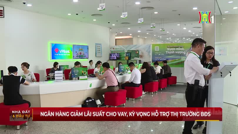 Ngân hàng giảm lãi suất cho vay, kỳ vọng hỗ trợ thị trường BĐS