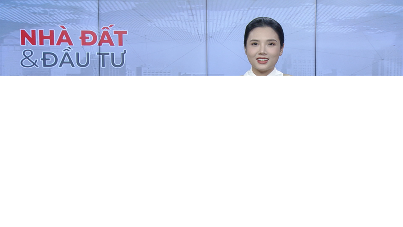 Bản tin Nhà đất và Đầu tư | 20/07/2025
