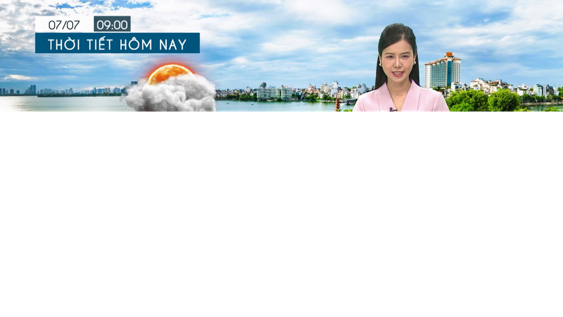 Dự báo thời tiết tối | 07/07/2025