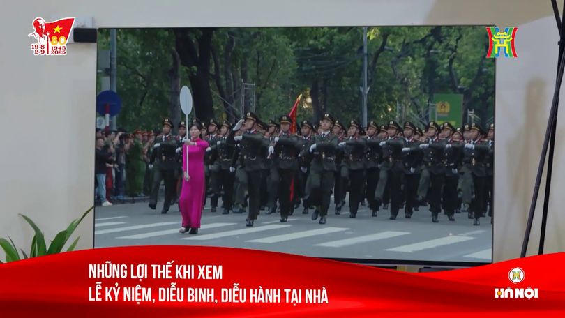 Những lợi thế khi xem diễu binh, diễu hành tại nhà