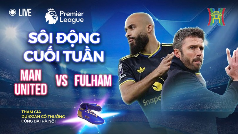 Sôi động cuối tuần: Man United vs Fullham