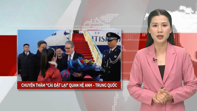 Chuyến thăm 'cài đặt lại' quan hệ Anh - Trung Quốc | Nhìn ra thế giới | 31/01/2026