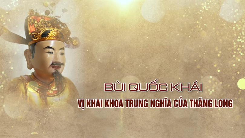 Bùi Quốc Khái - Vị khai khoa trung nghĩa của Thăng Long | Danh nhân Thăng Long - Hà Nội | 28/08/2026