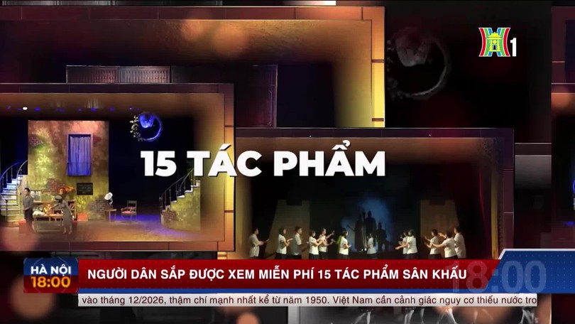 Người dân sắp được xem miễn phí 15 tác phẩm sân khấu