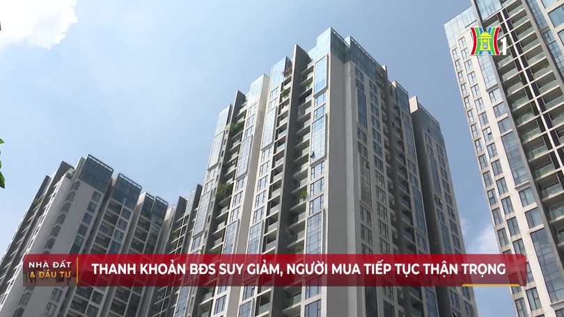 Thanh khoản BĐS suy giảm, người mua tiếp tục thận trọng