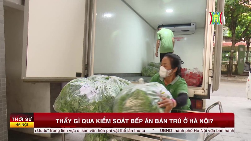 Thấy gì qua kiểm soát bếp ăn bán trú ở Hà Nội?
