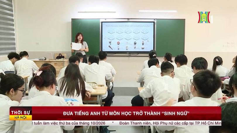 Đưa tiếng Anh từ môn học trở thành "sinh ngữ"